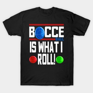 Bocce Ball Is What I Roll Bocci Boccie Italian Sport T-Shirt